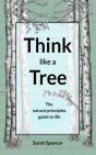 Think Like A Tree : The Natural Principles Guide To Life - Preview