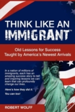 Capa do artigo Think Like An Immigrant--Old Lessons For Success Taught By America'S Newest Arrivals