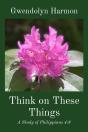 Think On These Things: A Study Of Philippians 4 - Preview
