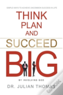 Think, Plan, And Succeed B.I.G. (By Involving God)