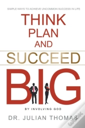 Think, Plan, And Succeed B.I.G. (By Involving God)