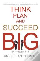 Think, Plan, And Succeed B.I.G. (By Involving God)