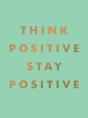 Think Positive, Stay Positive - Preview