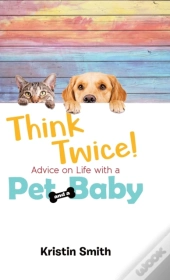 Think Twice! Advice On Life With A Pet A
