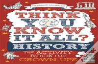 Think You Know It All? History