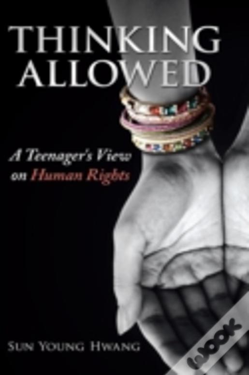 Thinking Allowed: A Teenager'S View On Human Rights