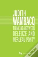 Thinking Between Deleuze And Merleau-Ponty