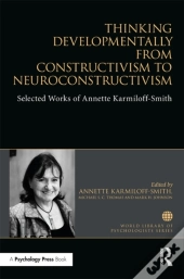 Thinking Developmentally From Constructivism To Neuroconstructivism