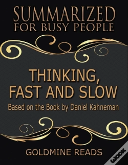 Capa do artigo Thinking, Fast And Slow - Summarized For Busy People: Based On The Book By Daniel Kahneman
