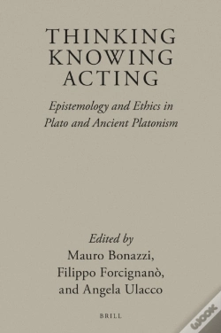 Capa do artigo Thinking, Knowing, Acting: Epistemology And Ethics In Plato And Ancient Platonism