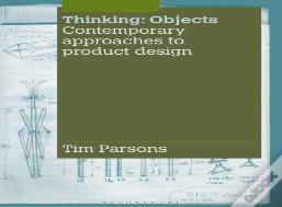 Thinking: Objects: Contemporary Approaches To Product Design