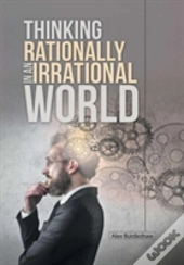 Thinking Rationally In An Irrational World