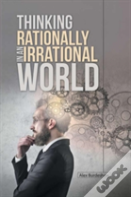 Thinking Rationally In An Irrational World