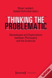 Thinking The Problematic Â€“ Genealogies And Explorations Between Philosophy And The Sciences