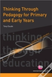 Thinking Through Pedagogy For Primary And Early Years