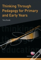 Thinking Through Pedagogy For Primary And Early Years