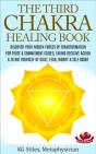 Third Chakra Healing Book - Discover Your Hidden Forces Of Transformation For Trust & Commitment Issues, Taking Decisive Action & To Rid Yourself Of G - Preview