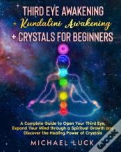 Third Eye Awakening + Kundalini Awakening + Crystals For Beginners