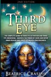 Third Eye: The Complete Guide To Third E
