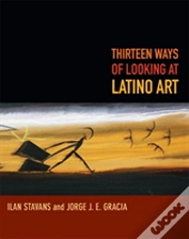 Thirteen Ways Of Looking At Latino Art