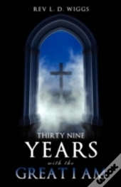 Thirty Nine Years With The Great I Am