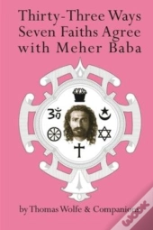 Thirty Three Ways Seven Faiths Agree With Meher Baba