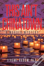 This Ain'T Chinatown:  A Murder Mystery