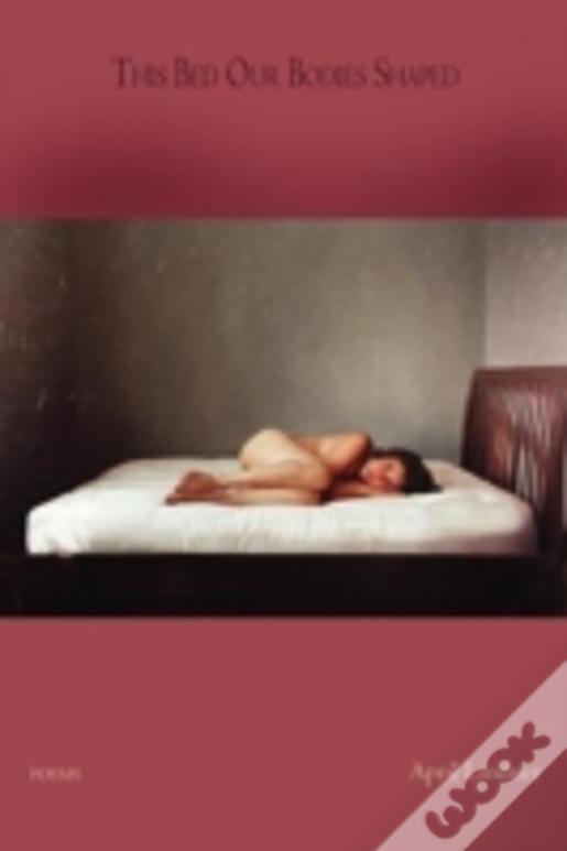 This Bed Our Bodies Shaped - Poems