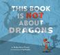 This Book Is Not About Dragons - Preview