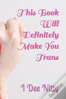 This Book Will Definitely Make You Trans