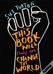 This Book Will (Help You) Change The World
