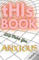 This Book Will Make You Anxious