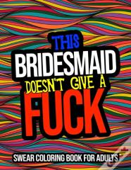 This Bridesmaid Doesn'T Give A Fuck