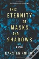 This Eternity Of Masks And Shadows