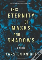 This Eternity Of Masks And Shadows