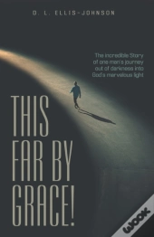 This Far By Grace!: The Incredible Story