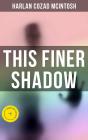 This Finer Shadow - Preview