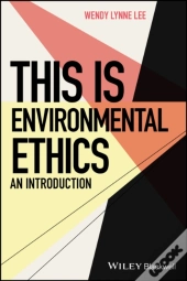 This Is Environmental Ethics: An Introduction