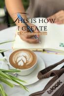 This Is How I Create