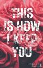 This Is How I Keep You - Preview
