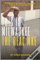 This Is Milwaukee The Real Mke
