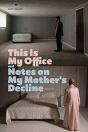 This Is My Office And Notes On My Mother'S Decline - Preview