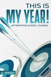 This Is My Year!: Affirmation Guided Jou