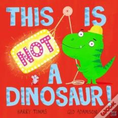 This Is Not A Dinosaur!