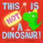 This Is Not A Dinosaur! - Preview