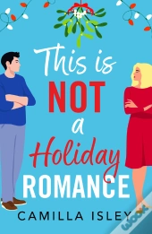 This Is Not A Holiday Romance