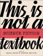 This Is Not A Science Fiction Textbook - Preview