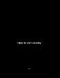 This Is Not Glory - Preview