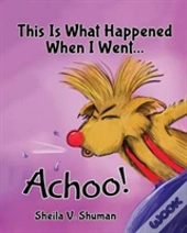 This Is What Happened When I Went Achoo!