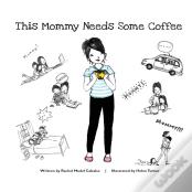 This Mommy Needs Some Coffee